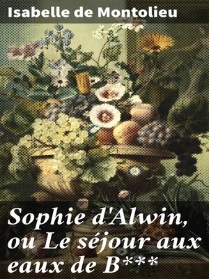 cover image of Sophie d'Alwin, ou Le séjour aux eaux de B***